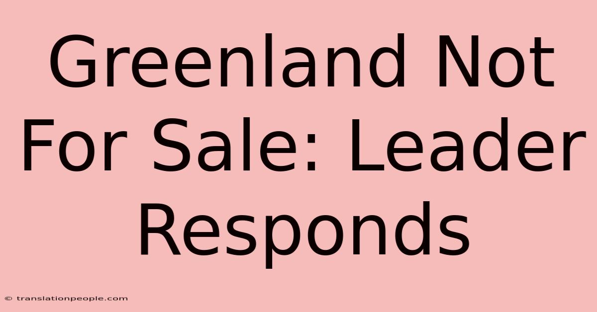 Greenland Not For Sale: Leader Responds