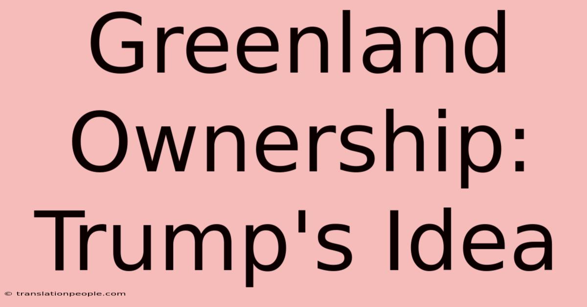 Greenland Ownership: Trump's Idea