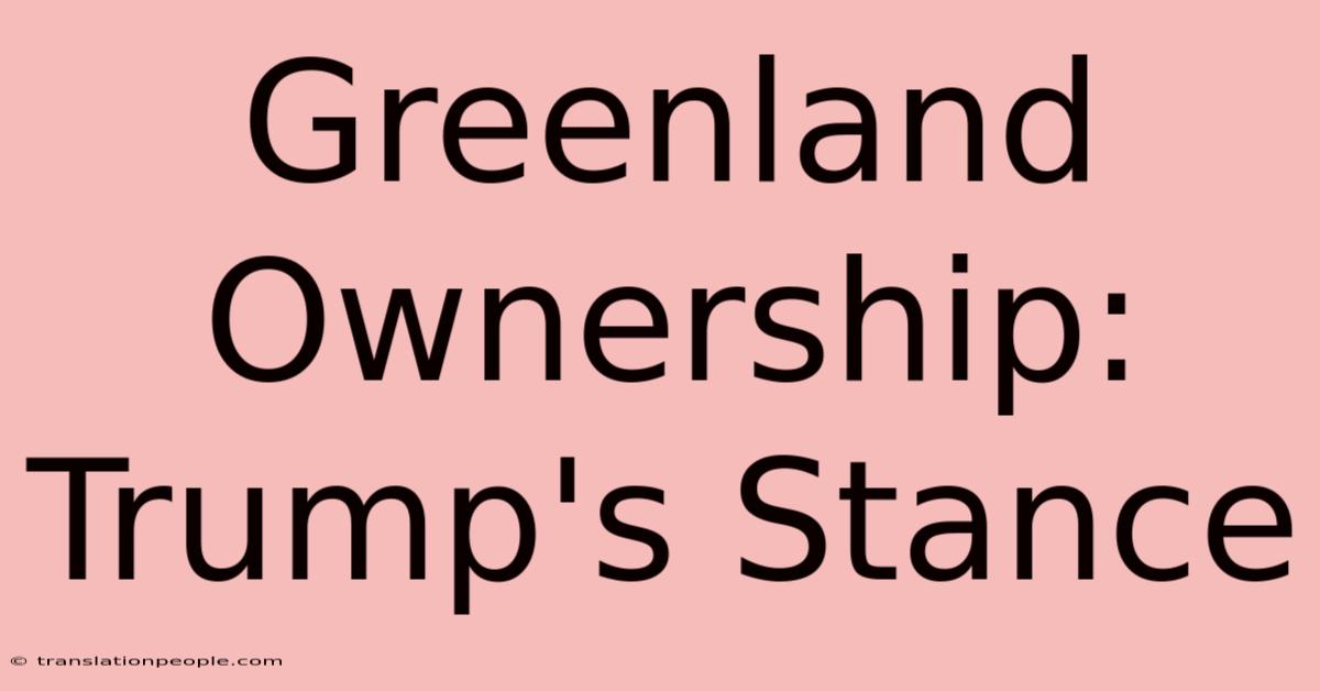 Greenland Ownership: Trump's Stance