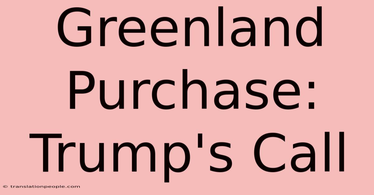 Greenland Purchase: Trump's Call