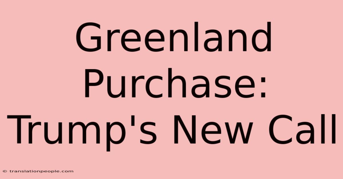 Greenland Purchase: Trump's New Call