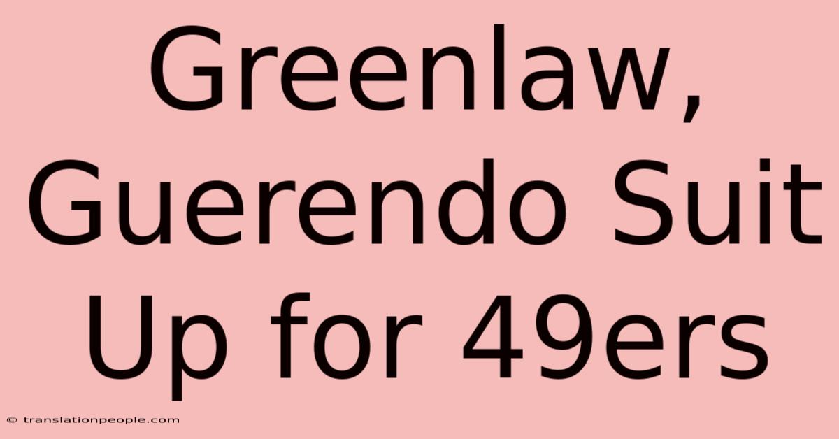 Greenlaw, Guerendo Suit Up For 49ers