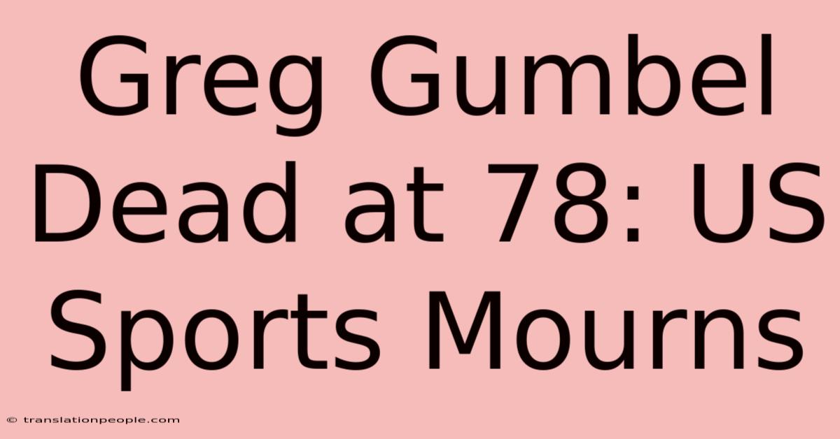 Greg Gumbel Dead At 78: US Sports Mourns