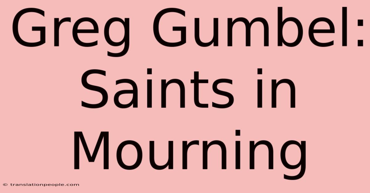 Greg Gumbel: Saints In Mourning