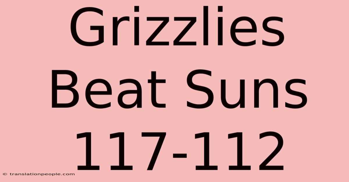 Grizzlies Beat Suns 117-112