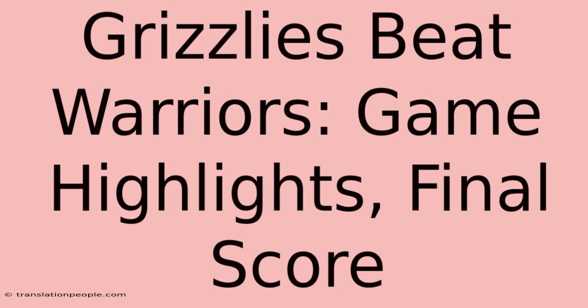 Grizzlies Beat Warriors: Game Highlights, Final Score