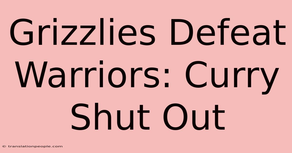 Grizzlies Defeat Warriors: Curry Shut Out