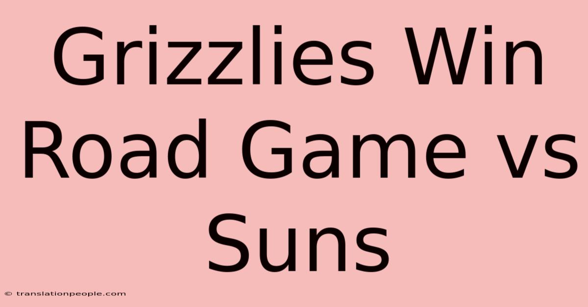 Grizzlies Win Road Game Vs Suns