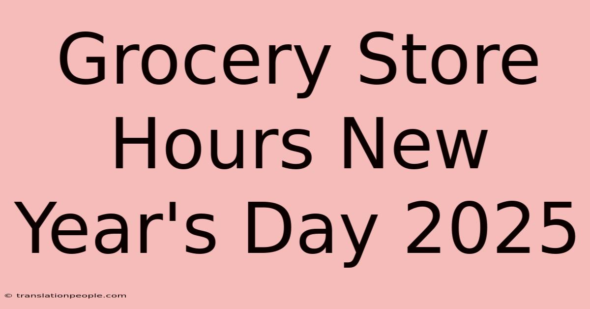 Grocery Store Hours New Year's Day 2025