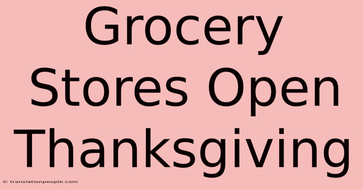 Grocery Stores Open Thanksgiving