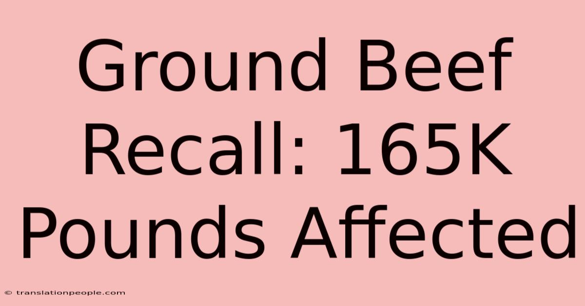 Ground Beef Recall: 165K Pounds Affected