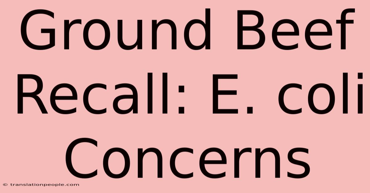 Ground Beef Recall: E. Coli Concerns