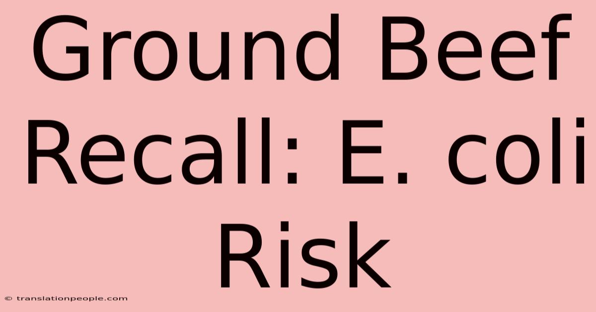 Ground Beef Recall: E. Coli Risk