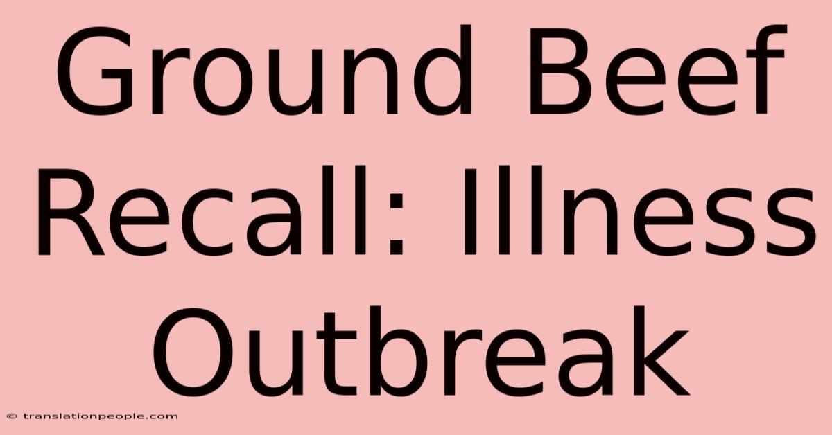 Ground Beef Recall: Illness Outbreak