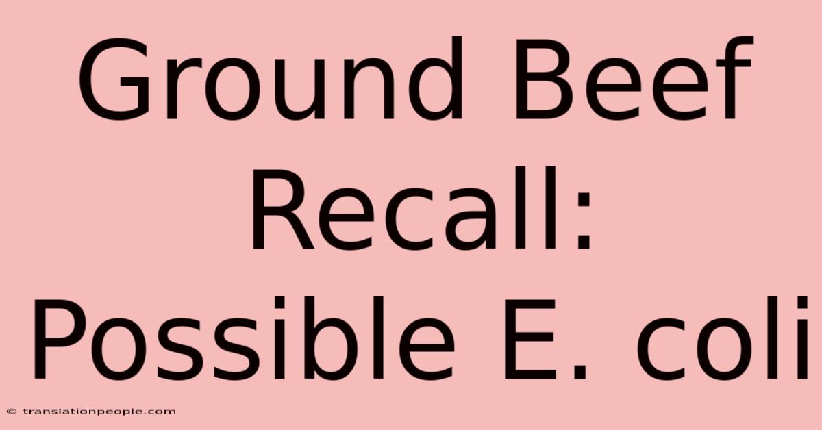 Ground Beef Recall: Possible E. Coli