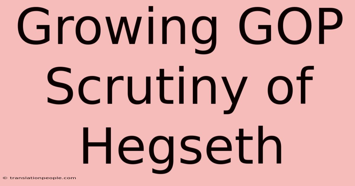 Growing GOP Scrutiny Of Hegseth