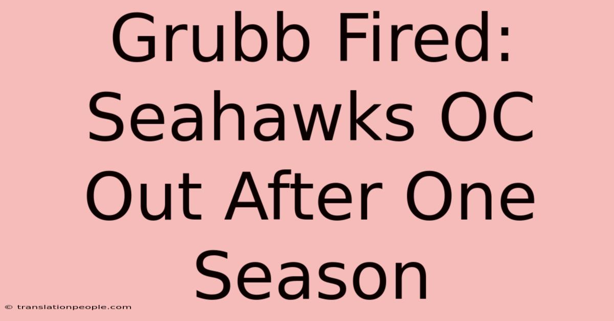 Grubb Fired: Seahawks OC Out After One Season