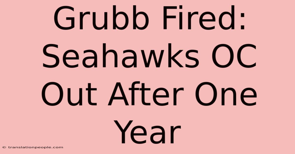 Grubb Fired: Seahawks OC Out After One Year