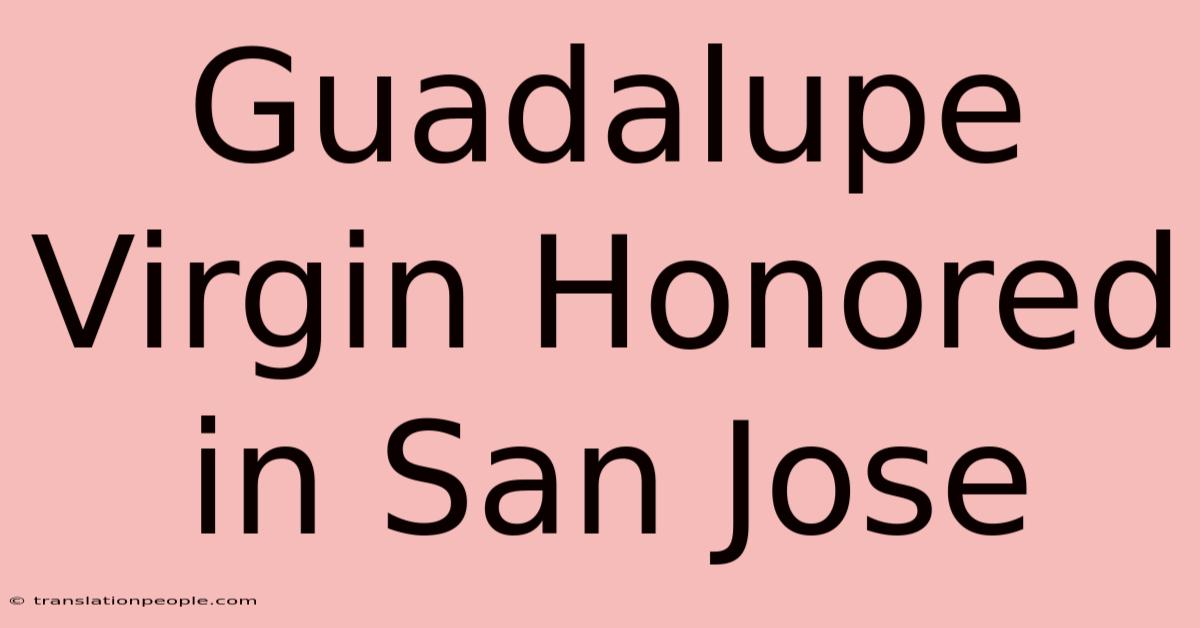 Guadalupe Virgin Honored In San Jose