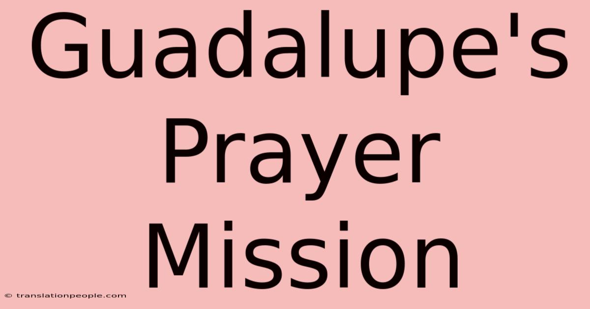 Guadalupe's Prayer Mission