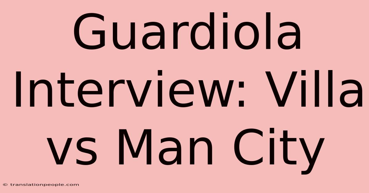 Guardiola Interview: Villa Vs Man City