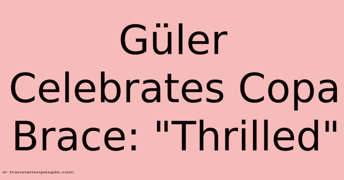 Güler Celebrates Copa Brace: 