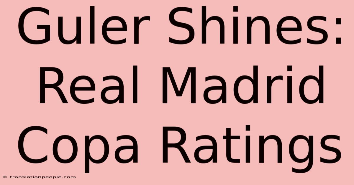 Guler Shines: Real Madrid Copa Ratings