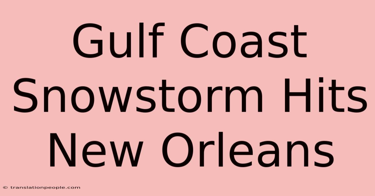 Gulf Coast Snowstorm Hits New Orleans