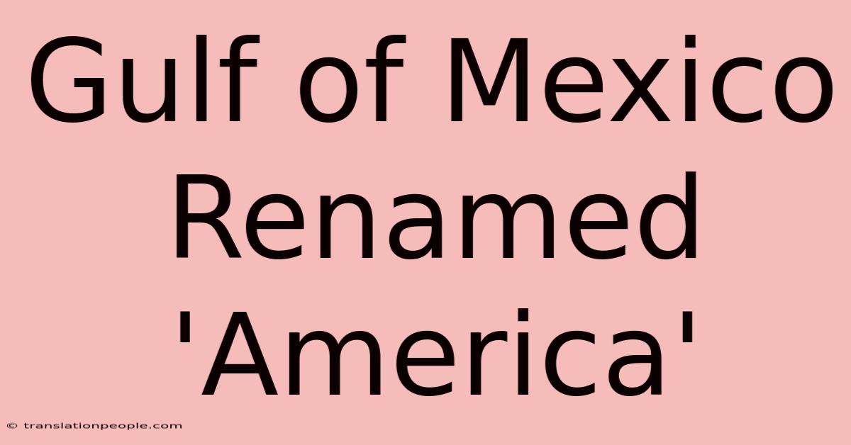 Gulf Of Mexico Renamed 'America'