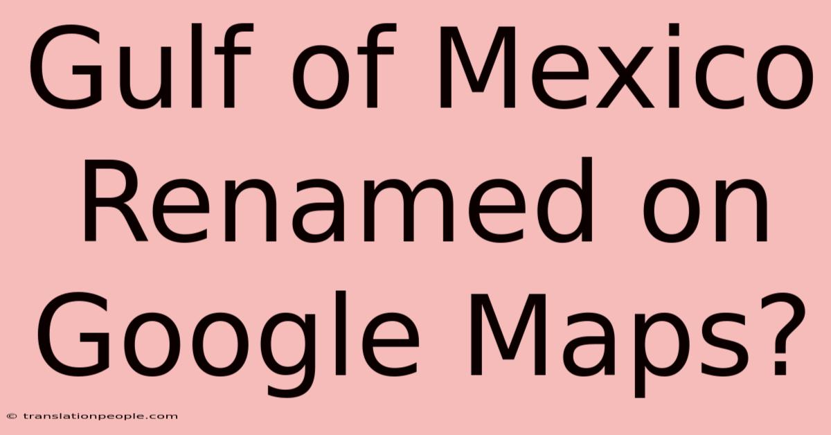 Gulf Of Mexico Renamed On Google Maps?