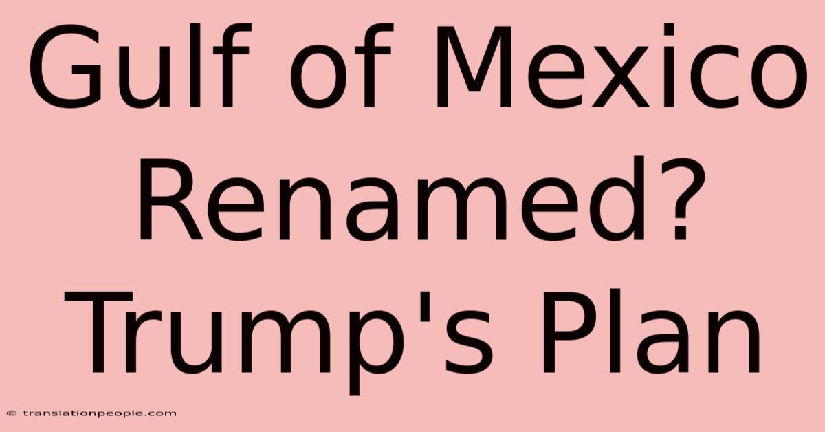 Gulf Of Mexico Renamed? Trump's Plan