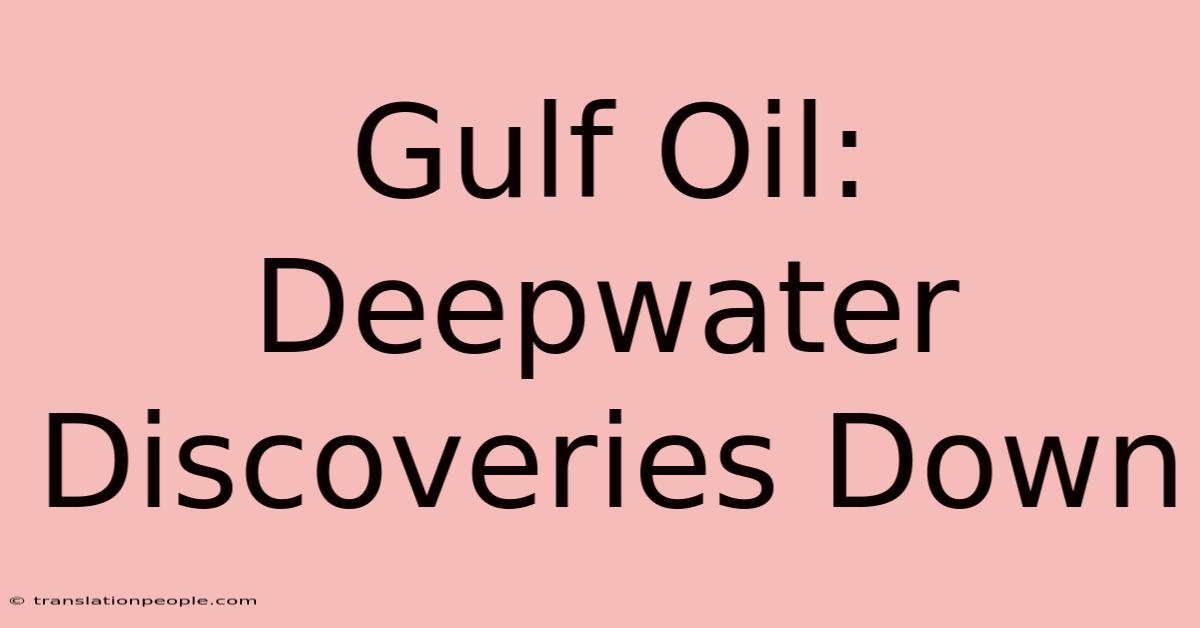 Gulf Oil: Deepwater Discoveries Down