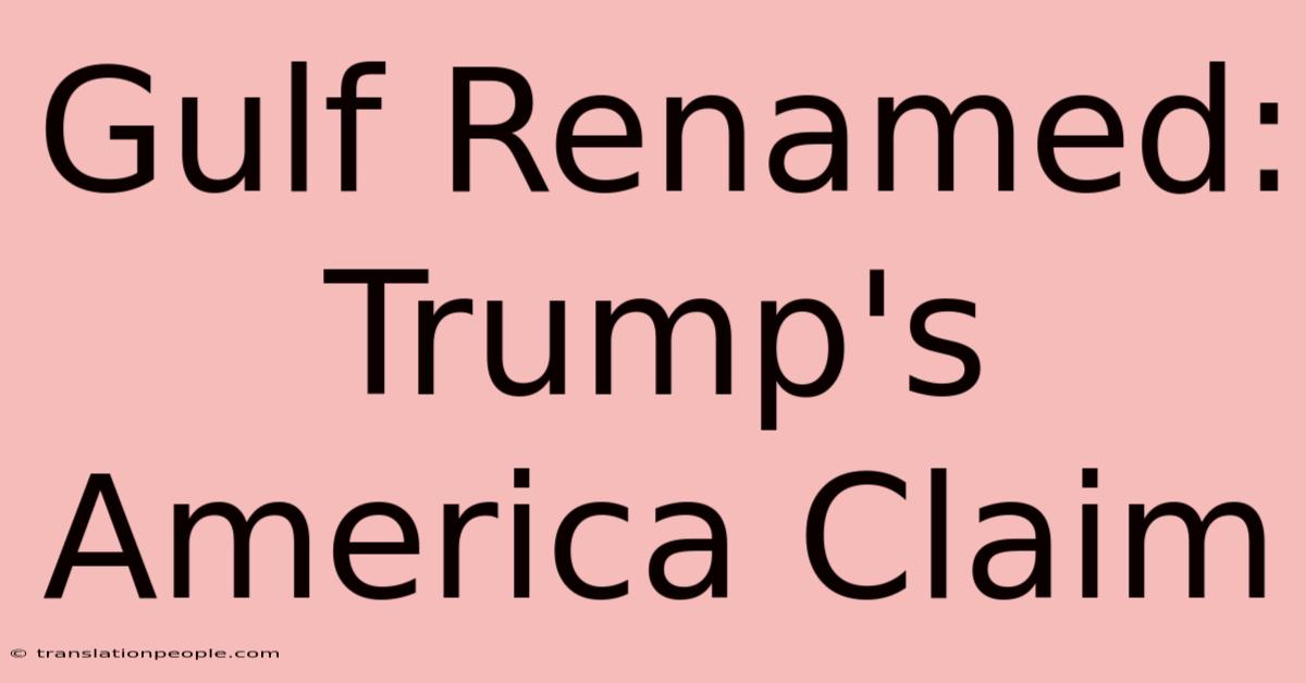 Gulf Renamed: Trump's America Claim