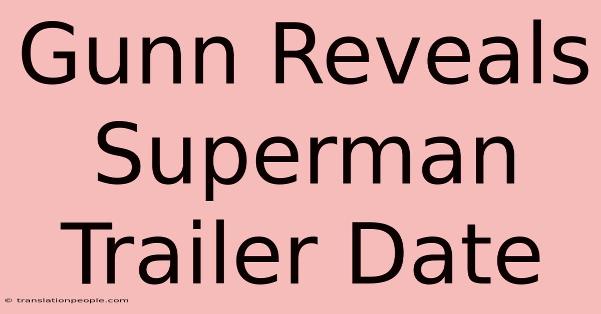 Gunn Reveals Superman Trailer Date