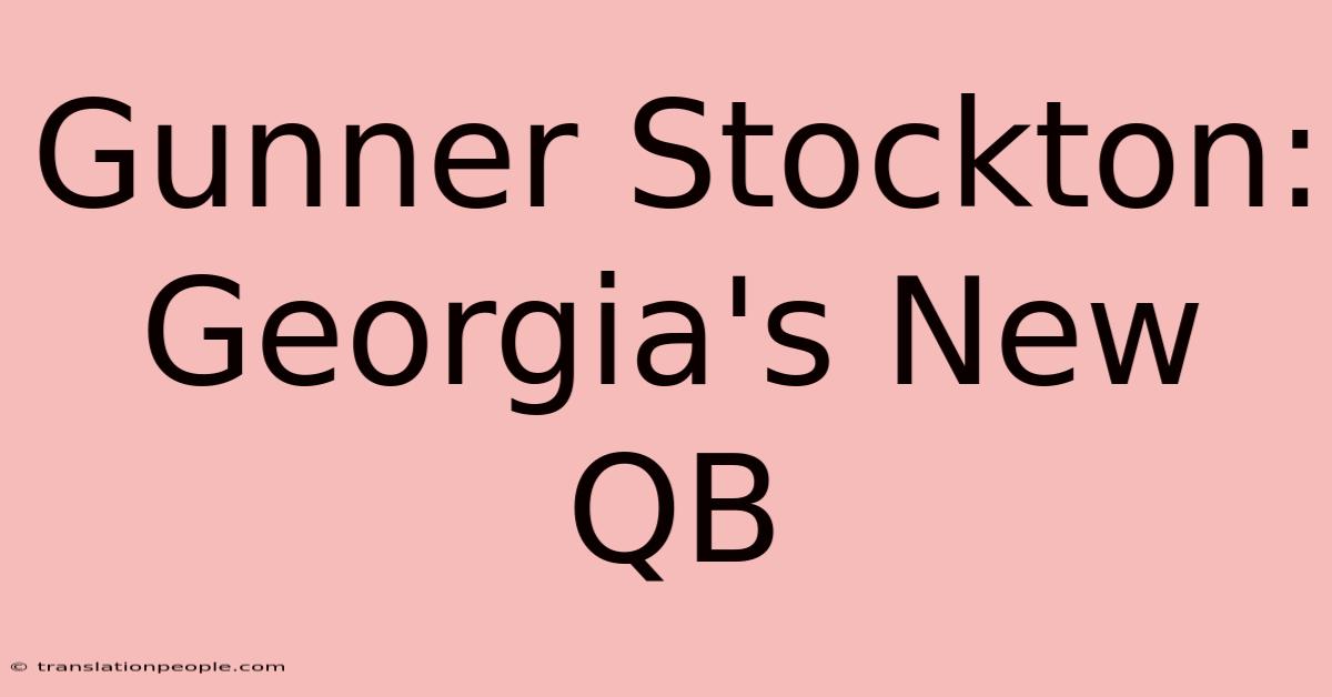 Gunner Stockton: Georgia's New QB