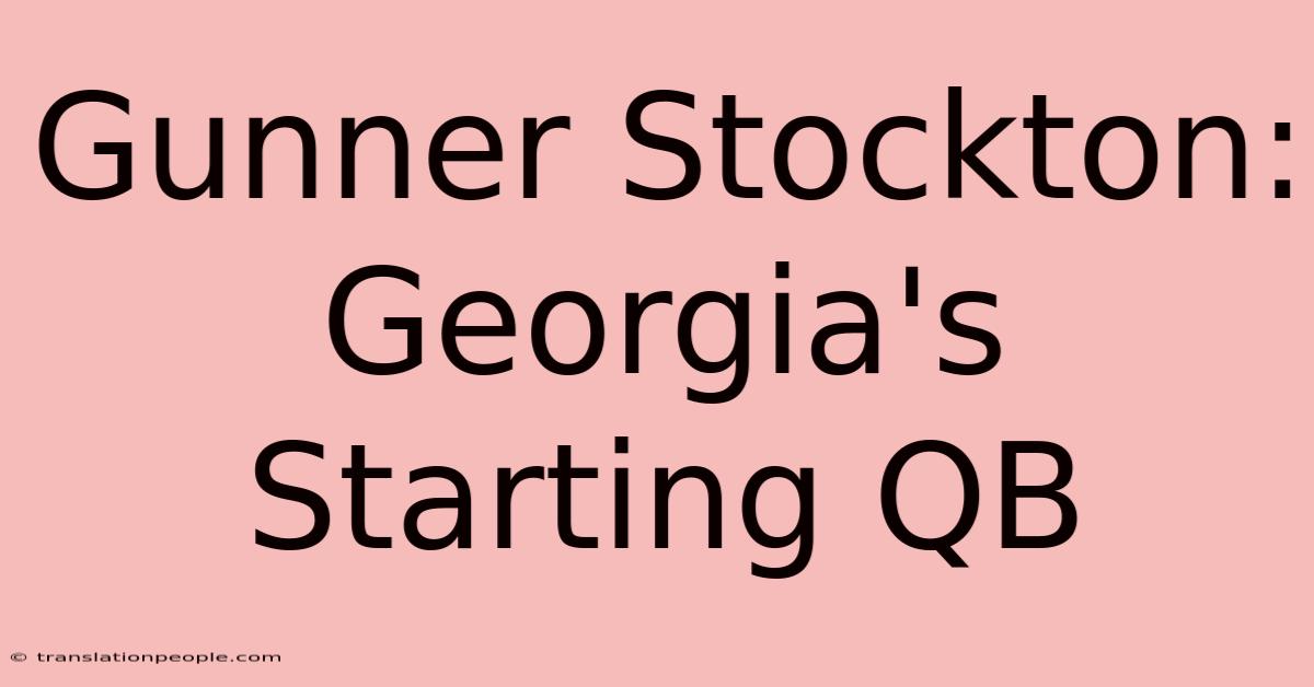 Gunner Stockton: Georgia's Starting QB