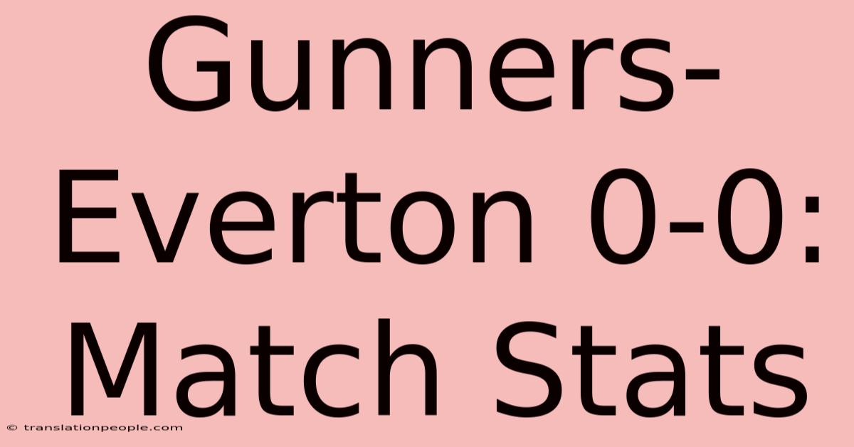 Gunners-Everton 0-0: Match Stats