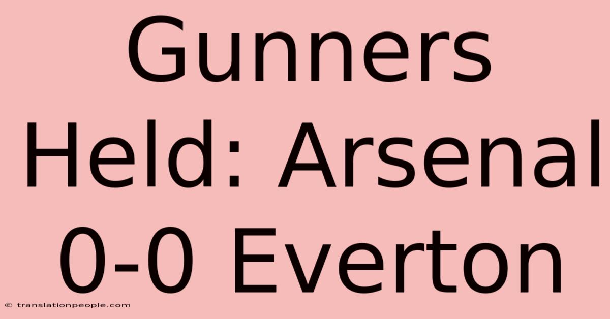 Gunners Held: Arsenal 0-0 Everton