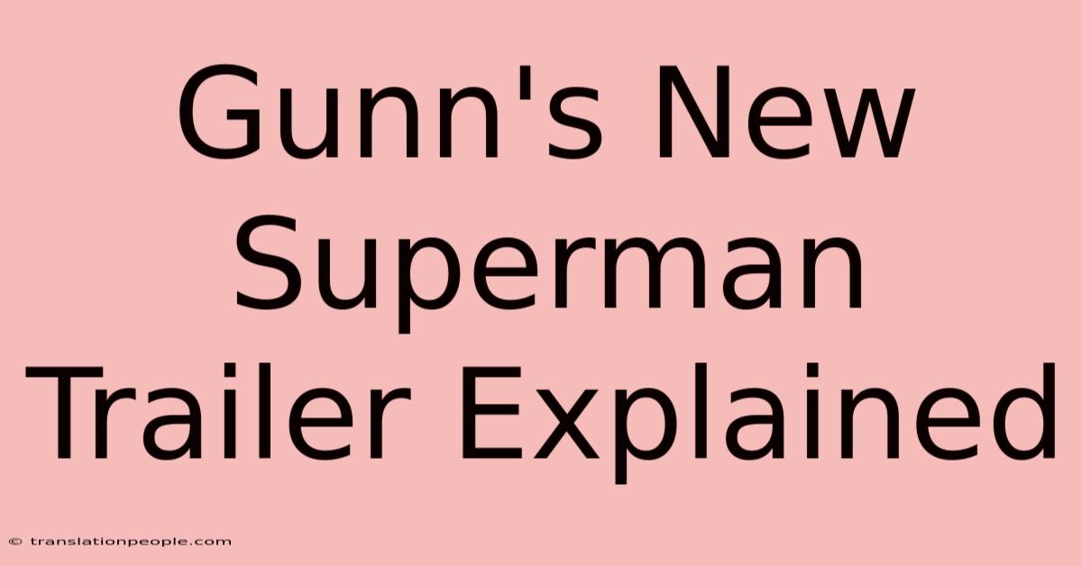 Gunn's New Superman Trailer Explained