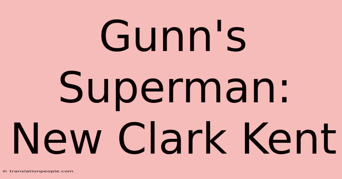 Gunn's Superman: New Clark Kent