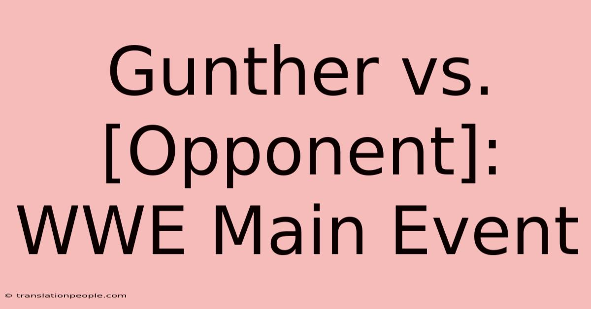 Gunther Vs. [Opponent]: WWE Main Event