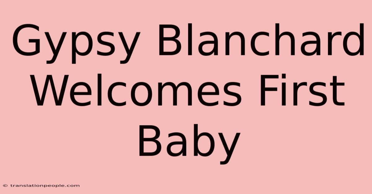 Gypsy Blanchard Welcomes First Baby