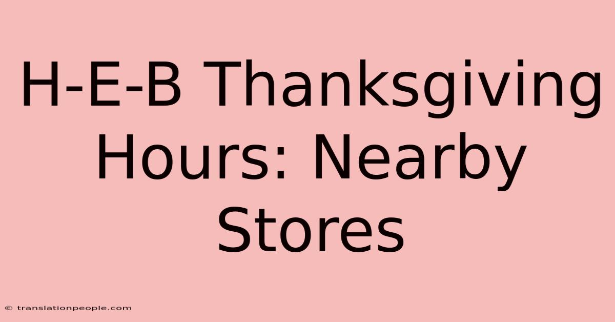 H-E-B Thanksgiving Hours: Nearby Stores