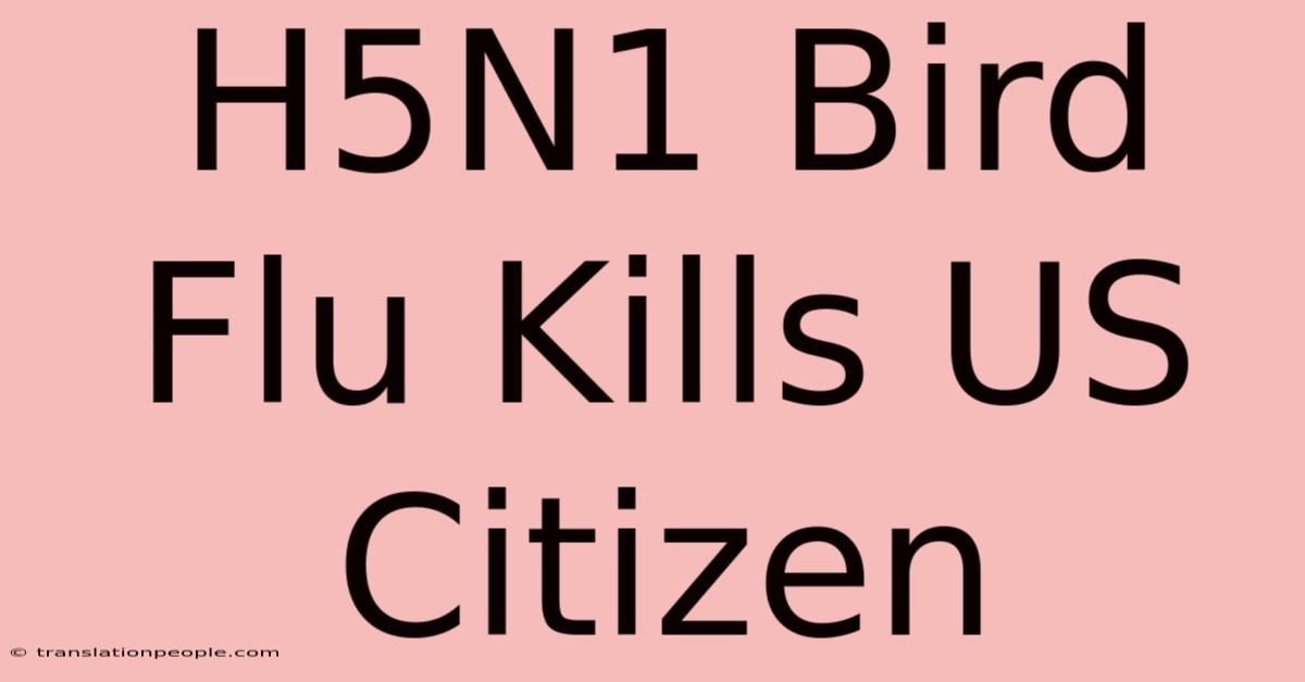 H5N1 Bird Flu Kills US Citizen