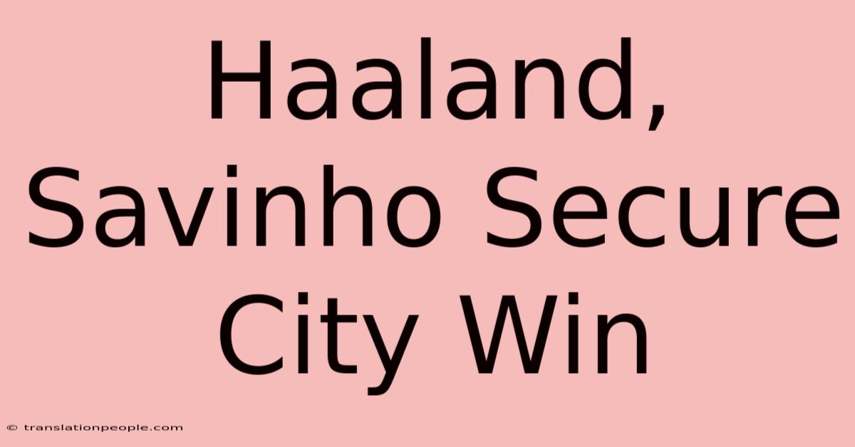 Haaland, Savinho Secure City Win