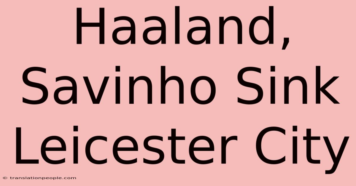 Haaland, Savinho Sink Leicester City