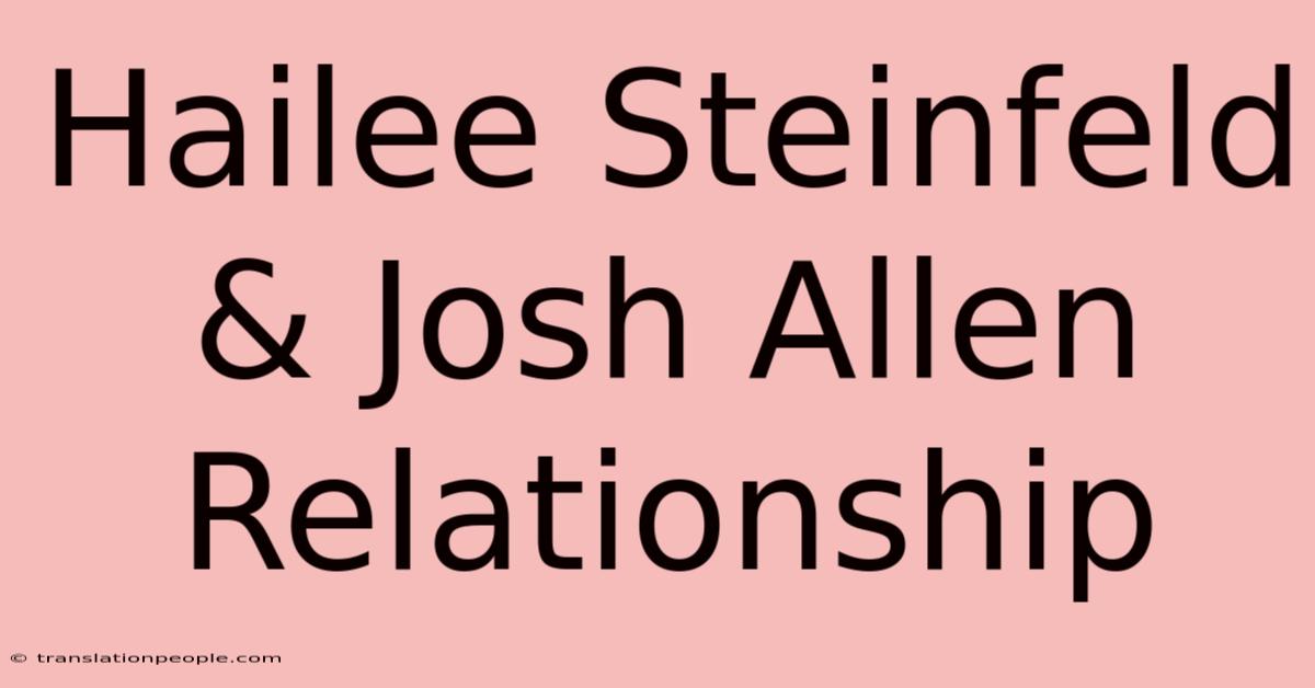 Hailee Steinfeld & Josh Allen Relationship