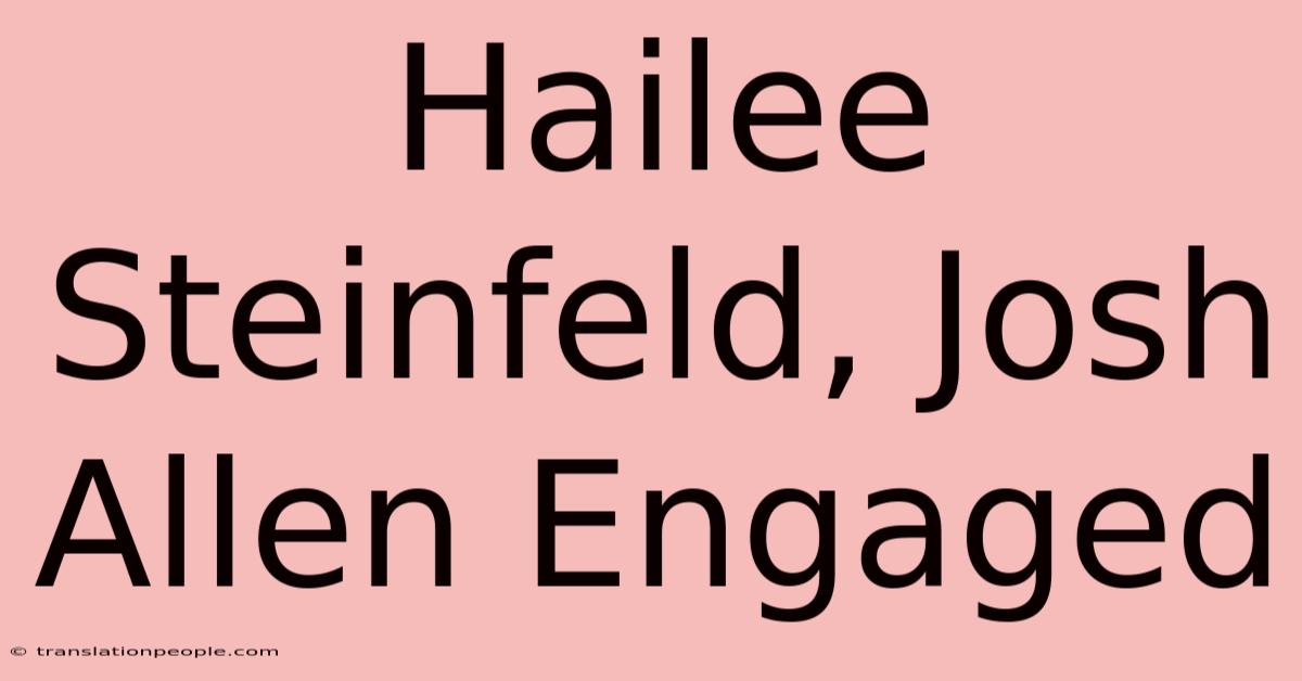 Hailee Steinfeld, Josh Allen Engaged