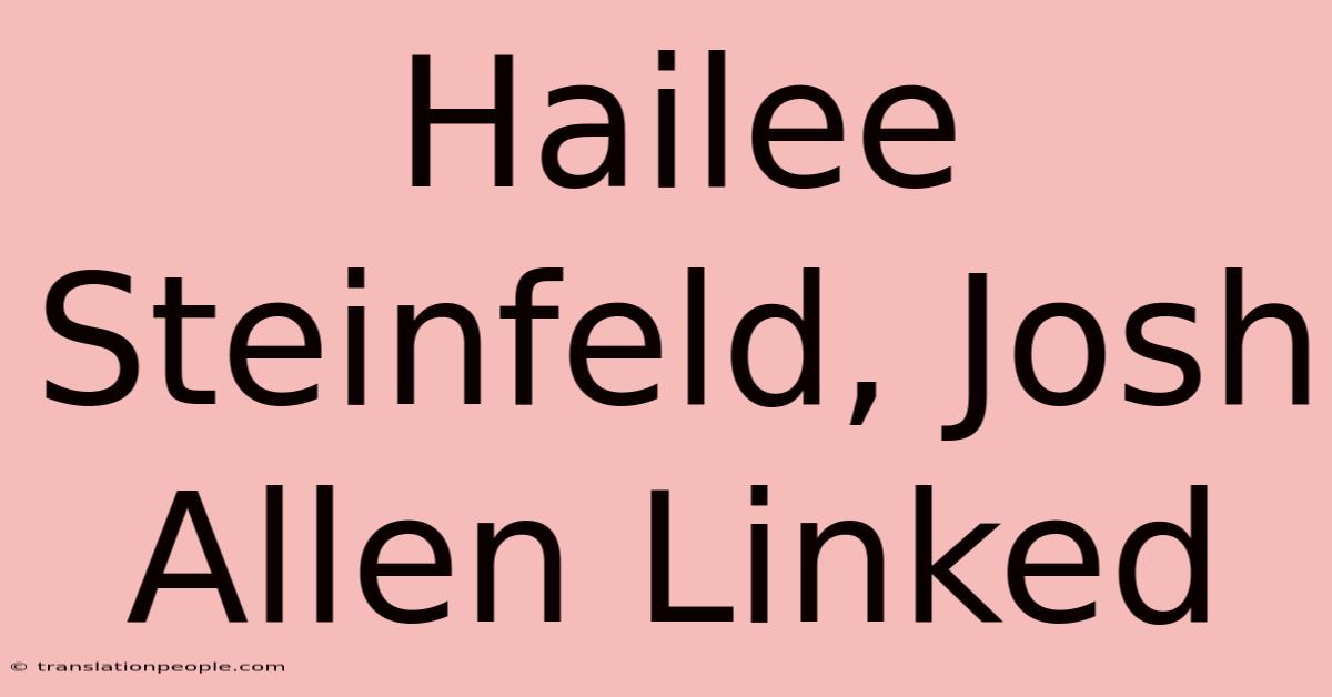 Hailee Steinfeld, Josh Allen Linked