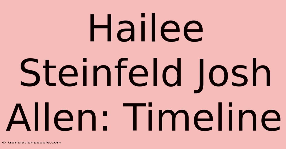 Hailee Steinfeld Josh Allen: Timeline